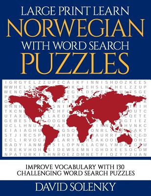 Large Print Learn Norwegian with Word Search Puzzles: Learn Norwegian Language Vocabulary with Challenging Easy to Read Word Find Puzzles - David Solenky