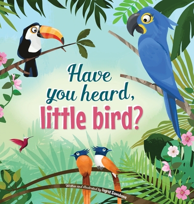 Have You Hear, Little Bird? - Ingrid Sawubona