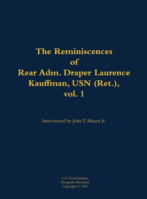 Reminiscences of Rear Adm. Draper Laurence Kauffman, USN (Ret.), vol. 1 - Draper L. Kauffman