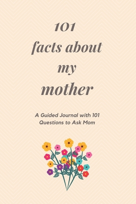 101 Facts About My Mother: A Guided Journal with 101 Questions to Ask Mom - Topaz Mountain Publishing