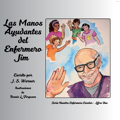 Las Manos Ayudantes del Enfermero Jim - J. S. Warner