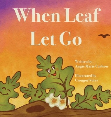 When Leaf Let Go - Angie Marie Carlson