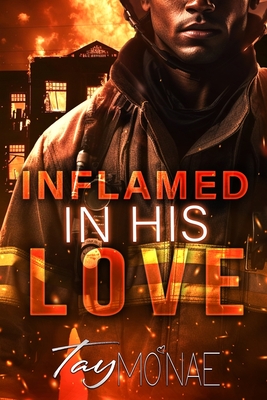 Inflamed In His Love - Tay Mo'nae