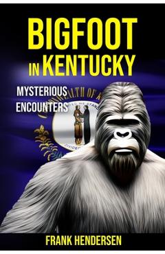 Poza produsului Bigfoot in Kentucky: Mysterious Encounters - Frank Hendersen