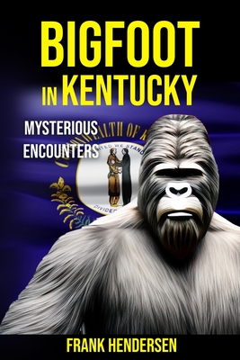 Bigfoot in Kentucky: Mysterious Encounters - Frank Hendersen