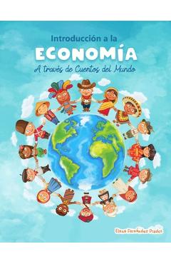 Coperta cărții 'Introduccion a la Economia a traves de Cuentos del Mundo: Una introduccion a la economia para jovenes, dummies, y'