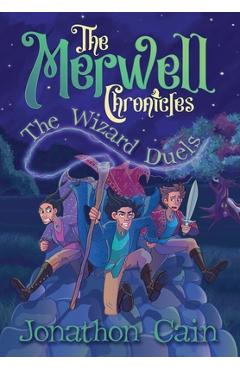 Coperta cărții 'The Merwell Chronicles The Wizard Duels - Jonathon Cain'