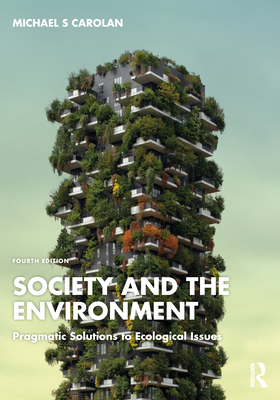 Society and the Environment: Pragmatic Solutions to Ecological Issues - Michael S. Carolan