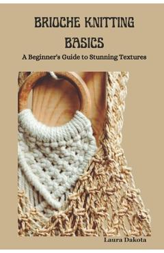 Coperta cărții 'Brioche Knitting Basics: A Beginner's Guide to Stunning Textures - Laura Dakota'