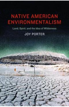 Poza produsului Native American Environmentalism: Land, Spirit, and the Idea of Wilderness - Joy Porter