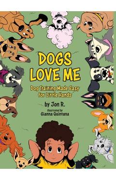 Poza produsului Dogs Love Me: Dog Training Made Easy for Little Hands - Jon R