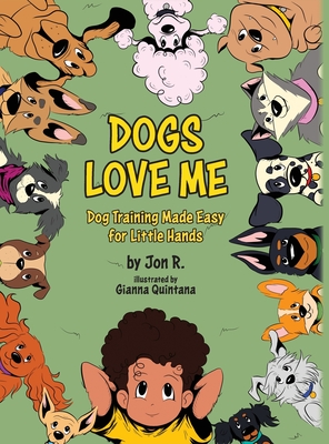 Dogs Love Me: Dog Training Made Easy for Little Hands - Jon R