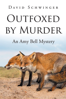 Outfoxed by Murder: An Amy Bell Mystery - David Schwinger