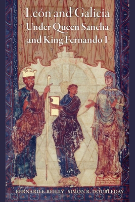 León and Galicia Under Queen Sancha and King Fernando I - Bernard F. Reilly
