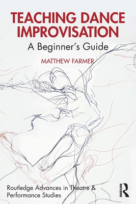 Coperta cărții 'Teaching Dance Improvisation: A Beginner's Guide - Matthew Farmer'