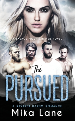 The Pursued: A Contemporary Reverse Harem Romance (Savage Mountain Men) - Mika Lane