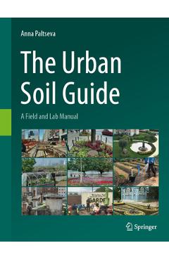 Coperta cărții 'The Urban Soil Guide: A Field and Lab Manual - Anna Paltseva'