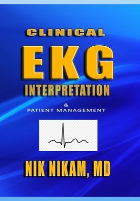 Clinical EKG Interpretation: Patient Management - Nik Nikam