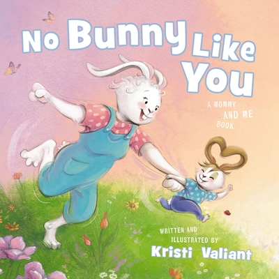 No Bunny Like You: A Mommy and Me Book - Kristi Valiant