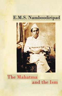 Coperta cărții 'The Mahatma and the Ism - E. M. S. Namboodiripad'