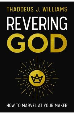 Coperta cărții 'Revering God: How to Marvel at Your Maker - Thaddeus J. Williams'
