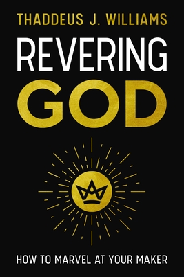 Coperta cărții 'Revering God: How to Marvel at Your Maker - Thaddeus J. Williams'