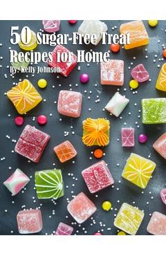 Coperta cărții '50 Sugar-Free Treats Recipes for Home - Kelly Johnson'