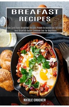 Poza produsului Breakfast Recipes: Low Carb Paleo Breakfast Recipes Proven to Accelerate Fat Loss (Best Breakfast Bacon Cookbook Ever for Beginners) - Nicole Crocker