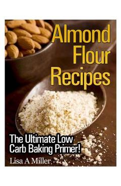 Poza produsului Almond Flour Recipes: The Ultimate Low Carb - Lisa A. Miller