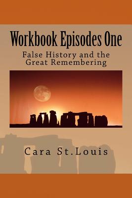 Workbook Episodes One: The Great Remembering: False History and the Survivors - Cara St Louis