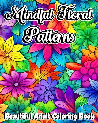 Mindful Floral Patterns: Beautiful Adult Coloring Book with Mandala Flowers - Luna B. Helle