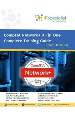 CompTIA Network+ All in One Complete Training Guide By IPSpecialist: Exam: N01-007 - Ip Specialist