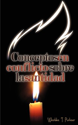 Coperta cărții 'Conceptos En Conflicto Sobre La Santidad (Spanish: Conflicting Concepts of Holiness) - Westlake T. Purkiser'