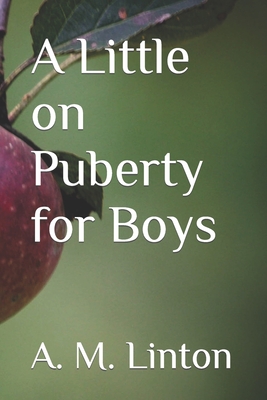 A Little on Puberty for Boys - A. M. Linton
