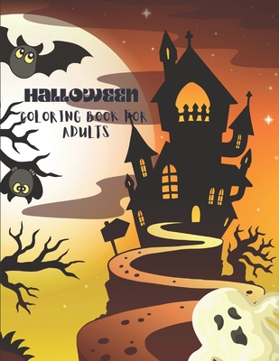 Halloween Coloring Book for Adults: Halloween Coloring Book for Adults Relaxation: 50+ Unique Designs, Witches, Jack-o-Lanterns, Haunted Houses, and M - William L. Bell