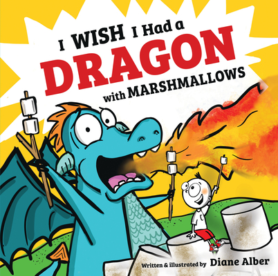 I Wish I Had a Dragon with Marshmallows - Diane Alber
