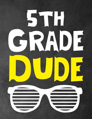 5th Grade Dude: Funny Back To School notebook, Gift For Girls and Boys,109 College Ruled Line Paper, Cute School Notebook, School Comp - Omi Kech
