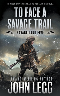 Coperta cărții 'To Face a Savage Trail: A Mountain Man Classic Western - John Legg'