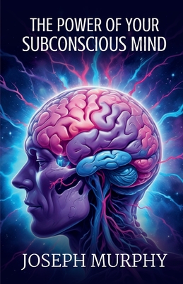 The Power of Your Subconscious Mind - Joseph Murphy