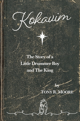 Kokavim - The Story of a Little Drummer Boy and The King - Tony R. Moore