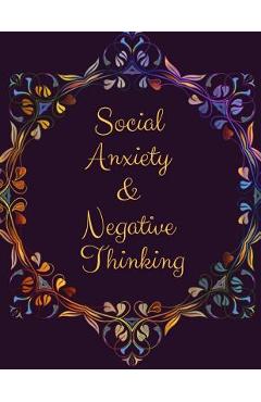 Coperta cărții 'Social Anxiety and Negative Thinking Workbook: Ideal and Perfect Gift for Social Anxiety and Negative Thinking Workbook'