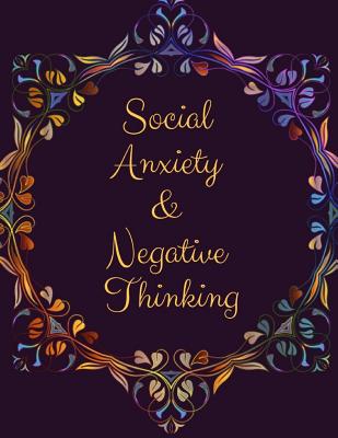 Coperta cărții 'Social Anxiety and Negative Thinking Workbook: Ideal and Perfect Gift for Social Anxiety and Negative Thinking Workbook'