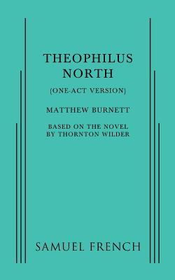 Theophilus North (One-Act Version) - Matthew Burnett