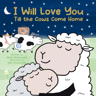 I Will Love You Till the Cows Come Home - Matheson Anne