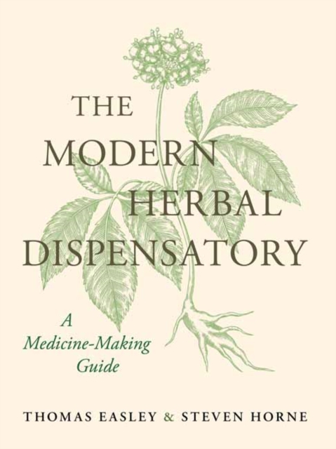 The Modern Herbal Dispensatory: A Medicine-Making Guide - Thomas Easley