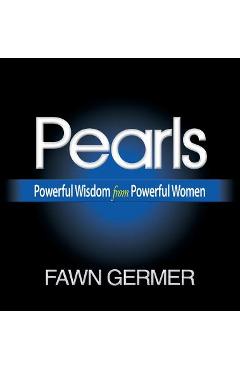 Coperta cărții 'Pearls: Powerful Wisdom from Powerful Women - Fawn Germer'