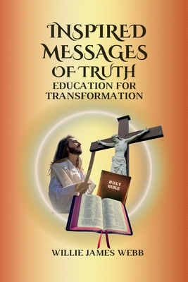Coperta cărții 'Inspired Messages Of Truth: Education for Transformation - Willie James Webb'