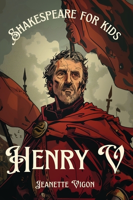 Henry V Shakespeare for kids: Shakespeare in a language children will understand and love - Jeanette Vigon
