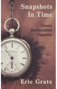 Coperta cărții 'Snapshots in Time: Twenty Hardscrabble Vignettes - Eric Grate'