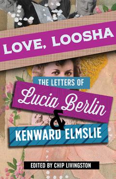 Poza produsului Love, Loosha: The Letters of Lucia Berlin and Kenward Elmslie - Chip Livingston